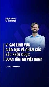 Vì sao lĩnh vực giáo dục và chăm sóc sức khỏe được quan tâm tại Việt Nam? #vietsuccess #shorts