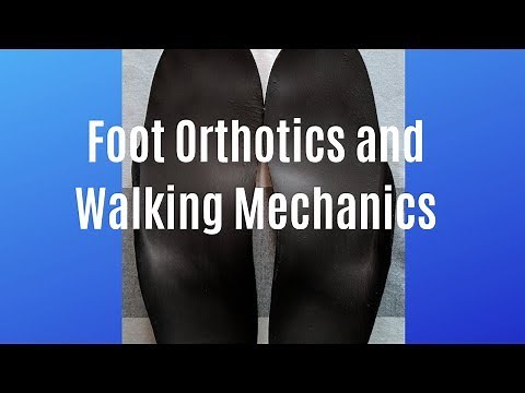 Orthotics and Foot Mechanics for Proper Gait (Walking)