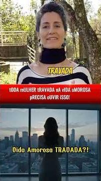 tODA mULHER tRAVADA nA vIDA aMOROSA pRECISA oUVIR iSSO!