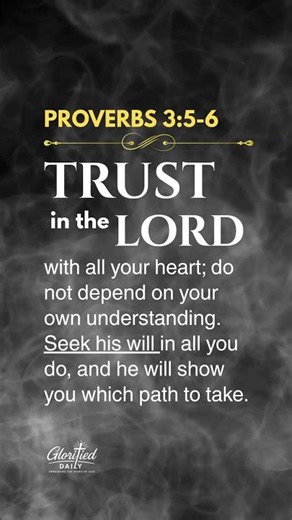 Proverbs 3:5–6“Trust in the Lord with all your heart…”