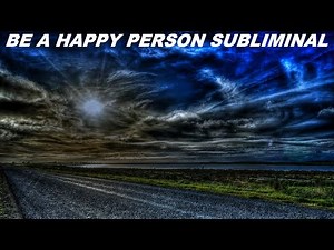 Be A Happy Person Subliminal (Audio + Visual)