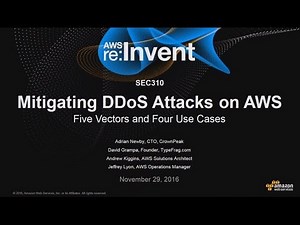 AWS re:Invent 2016: Mitigating DDoS Attacks on AWS: Five Vectors and Four Use Cases (SEC310)