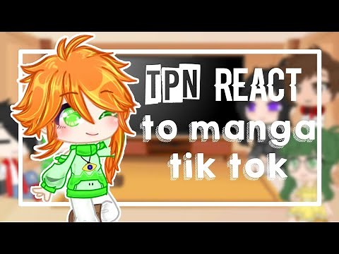 Tpn react to manga // and tik tok edits // part (2/?) //read desk! //