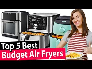 Best Budget Air Fryer Review [Top 5 Buying Guide 2023]