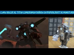 Tutorial De Cómo Hacer Al Titan Cameraman Dañado con su Astro Brazo En Papercraft De Miniatura