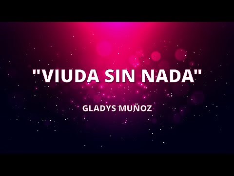 Viuda Sin Nada - Gladys Muñoz - (CON LETRA) - Alabanzas Cristianas