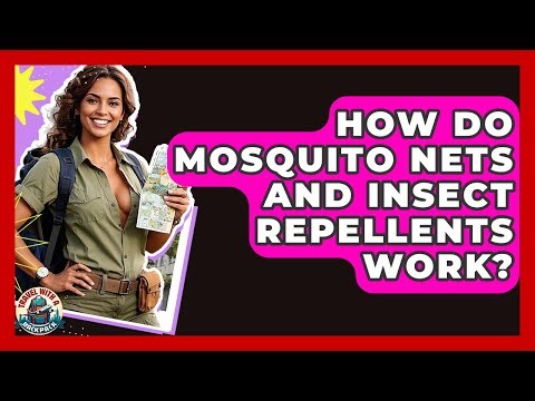 How Do Mosquito Nets And Insect Repellents Work? - Travel With A Backpack