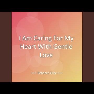 I Am Caring For My Heart With Gentle Love