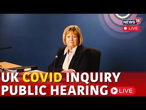 Covid Inquiry UK LIVE | UK Covid-19 Inquiry LIVE : Holds Public Hearing | Covid 19 News LIVE | N18G