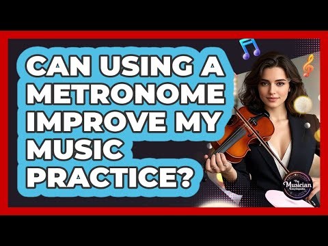 Can Using A Metronome Improve My Music Practice?