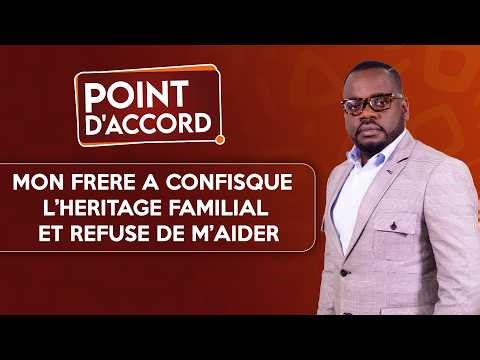 POINT D'ACCORD | Mon frère a confisqué l'héritage familial et refuse de m'aider !