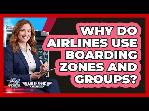 Why Do Airlines Use Boarding Zones and Groups?