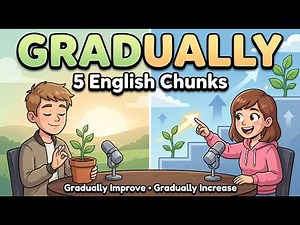 Gradually: 5 Useful English Chunks Natives Use Every Day