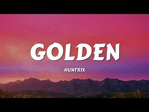 Huntrix - Golden (Lyrics) KPop Demon Hunters