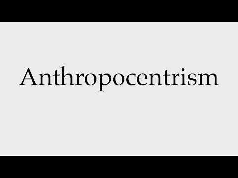 How to Pronounce Anthropocentrism