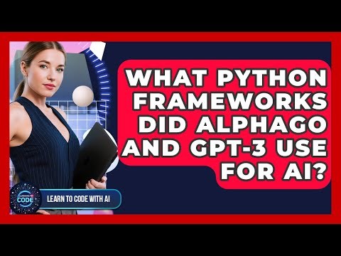 What Python Frameworks Did AlphaGo And GPT-3 Use For AI? - Learning To Code With AI
