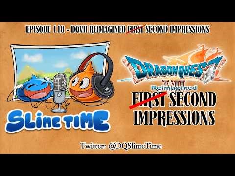Dragon Quest Slimetime 118 - DQVII Reimagined F̵i̵r̵s̵t̵ Second Impressions