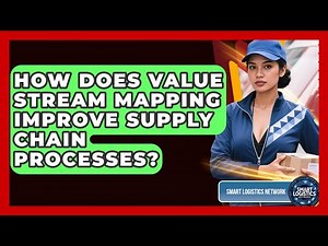 How Does Value Stream Mapping Improve Supply Chain Processes? - Smart Logistics Network