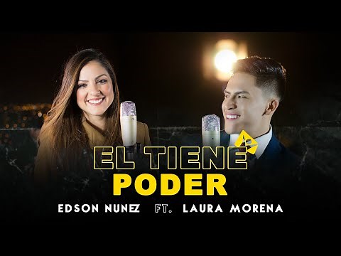 EDSON NUÑEZ, LAURA MORENA - EL TIENE PODER (CLIPE OFICIAL)
