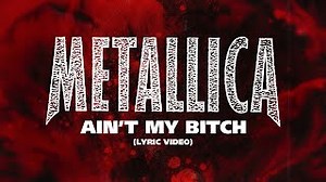 AIN'T MY BITCH Lyrics - METALLICA | eLyrics.net