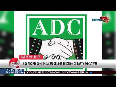 ADC ADOPTS CONSENSUS MODEL FOR ELECTION OF PARTY EXECUTIVES