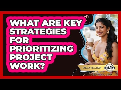 What Are Key Strategies For Prioritizing Project Work?