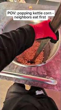 POV: Popping kettle corn - neighbors eat first