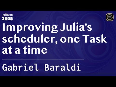 Improving Julia's scheduler, one Task at a time | Baraldi | JuliaCon Global 2025