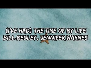 Bill Medley & Jennifer Warnes - (I've Had) The Time Of My Life (Lyrics)