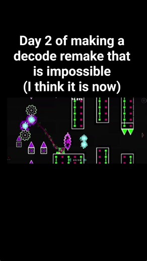 Day 2 of making a decode remake that is impossible #geometrydash #gd