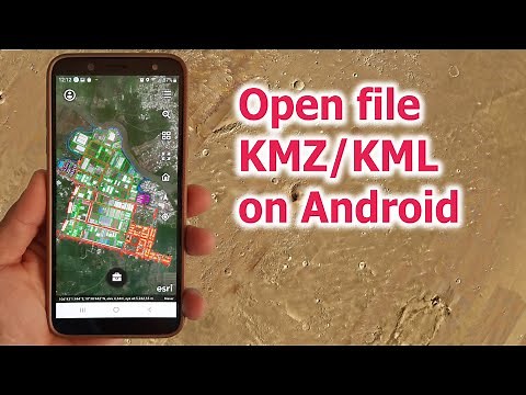 Open file KMZ/KML on Android | Đọc file KMZ trên điện thoại Android