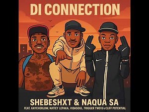 Di connection - Shebeshxt & Naqua SA feat Kaycherlow, Natiey Lepaka