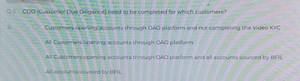 Question:CDD (Customer Due Diligence) need to be completed for... | Filo