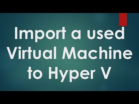 Hyper V Tutorials - 4 - How to Import Virtual Machine to Hyper V