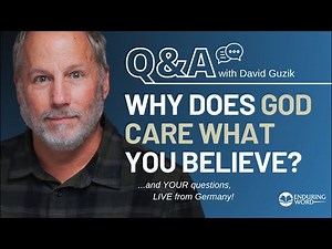 Why Does God Care What We Believe? LIVE Q&A