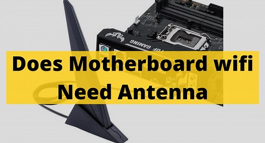 Does Motherboard wifi Need Antenna? All You Need To Know In 2022