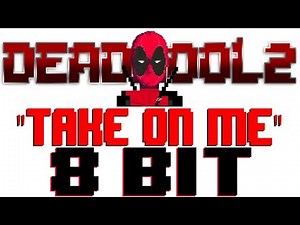 Take On Me (Deadpool 2) [8 Bit Tribute to A-ha] - 8 Bit Universe