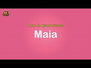 how to pronounce Maia 【Name】
