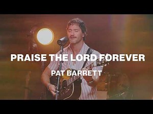 Praise the Lord Forever | Pat Barrett | Worship Together Session