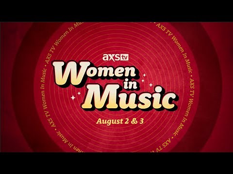 Women in Music Marathon | August 2 & 3 on AXS TV