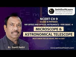Ray optics & Optical Instruments : Basic- 4 | Class 12 Physics | Microscope & Astronomical Telescope