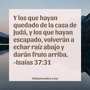 Explicación Isaías 37:31. 'Y los que hayan quedadode la casa de Judá, y los que hayan escapado, volverán a echar raíz abajo y darán fruto arriba.' - BibliaBendita
