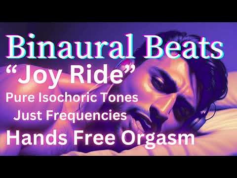 "Joy Ride" | Pure Isochronic Tones for Hands Free Orgasm | Binaural Beats
