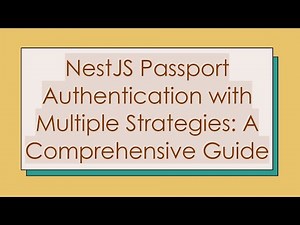NestJS Passport Authentication with Multiple Strategies: A Comprehensive Guide