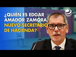 ¿Quién es Edgar Amador Zamora, el nuevo Secretario de Hacienda?