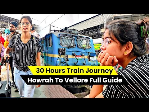 30 HOURS TRAIN JOURNEY |VELLORE TRAVEL FULL GUIDE | HOWRAH TO KATPADI JUNCTION