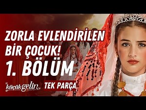 Küçük Gelin 1. Bölüm | Zorla Evlendirilen Bir Çocuk! | Tek Parça HD