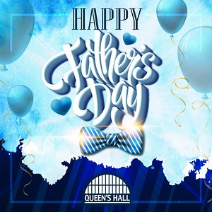Happy Father's Day! | Queen's Hall | Facebook