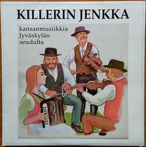 Various - Killerin Jenkka (Kansanmusiikkia Jyväskylän Seudulta)