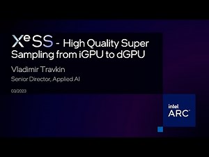 XeSS | High Quality Super Sampling from iGPU to dGPU Intel® Game Dev All Access 2023